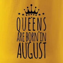 Queens are born in August