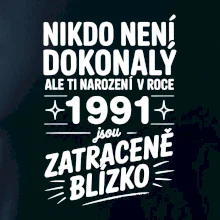 Nikdo není dokonalý ale ti narození v roce 1991 jsou zatraceně blízko