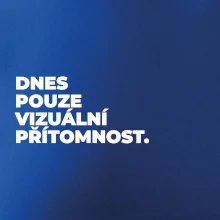 DNES POUZE VIZUÁLNÍ PŘÍTOMNOST.