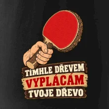 Tímhle dřevem vyplácám tvoje dřevo
