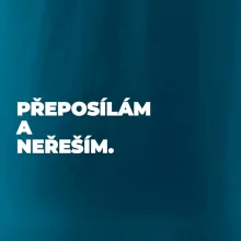 PŘEPOSÍLÁM A NEŘEŠÍM.