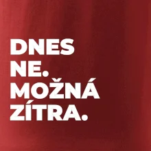 DNES NE. MOŽNÁ ZÍTRA.