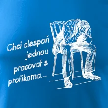 Chci alespoň jednou pracovat s profíkama