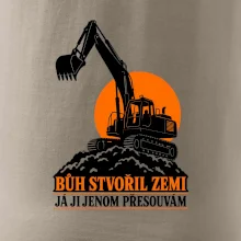 Bůh stvořil zemi bagrista ji přesouvá