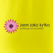 Jsem jako kytka potřebuju pít a sluníčko