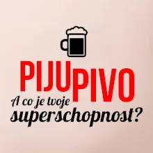 Já piju pivo - tvoje superschopnost? rovný nápis