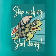 Stop wishing start doing želva