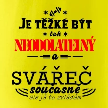 Je těžké být neodolatelný svářeč