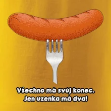 Všechno má svůj konec, jen uzenka má dva Všechno má svůj konec, jen uzenka má dva