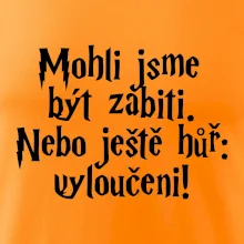 Mohli jsme být zabiti. Nebo ještě hůř vyloučeni