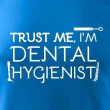 Trust me I'm dental hygienist