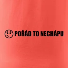 Nechápu to - pořád to nechápu
