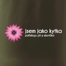 Jsem jako kytka potřebuju pít a sluníčko