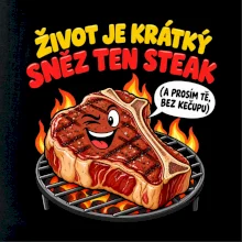 Život je krátký sněz ten steak bez kečupu