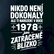 Nikdo není dokonalý ale ti narození v roce 1978 jsou zatraceně blízko Nikdo není dokonalý ale ti narození v roce 1978 jsou zatraceně blízko