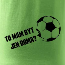 To mám být jen doma? - Fotbal