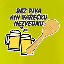 Bez piva ani vařečku nezvednu