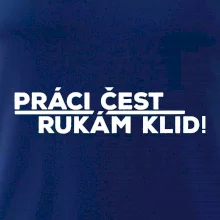 Práci čest a rukám klid