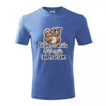 Dělám, co můžu. A když nemůžu, tak nedělám.