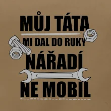 Můj táta mi dal do ruky nářadí
