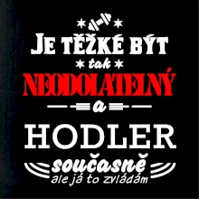 Je těžké být neodolatelný hodler