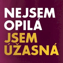 Nejsem opilý jsem úžasná