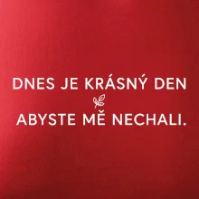 Dnes je krásný den abyste mě nechali bíle