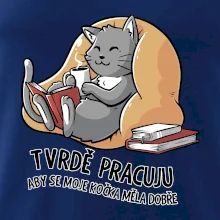 Tvrdě pracuju, aby se kočka měla dobře