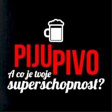 Já piju pivo - tvoje superschopnost? rovný nápis