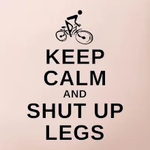 Keep calm and shut your legs