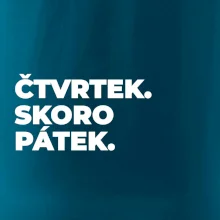 ČTVRTEK. SKORO PÁTEK.