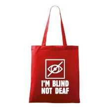 I'm blind not deaf I'm blind not deaf