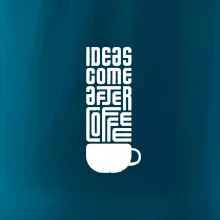 Ideas come after coffee