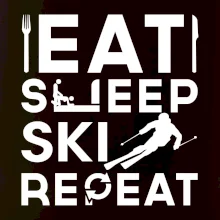 Eat sleep ski repeat