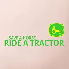 Save horse, ride tractor