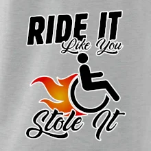 Ride it Like You Stole it Ride it Like You Stole it