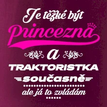 Je těžké být princezna traktoristka
