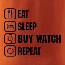 Eat sleep buy watch reapeat
