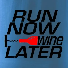 Run now Wine later Run now Wine later