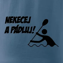Nekecej a pádluj