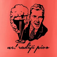 Ne! Raději pivo