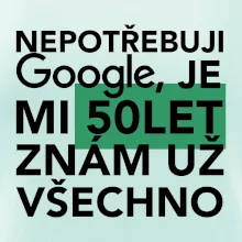 Nepotřebuji google, je mi 50 let