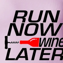 Run now Wine later Run now Wine later