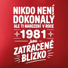 Nikdo není dokonalý ale ti narození v roce 1981 jsou zatraceně blízko