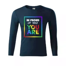 Be proud of who you are Be proud of who you are