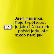 Jsem maminka. Moje trpělivost je jako 1 % baterie
