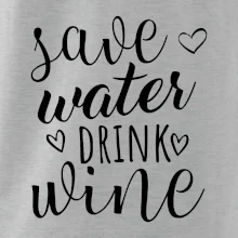 Save water drink wine