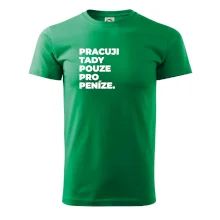 PRACUJI TADY POUZE PRO PENÍZE.