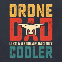 Drone Pilot dad like a regular dad but cooler