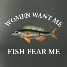 Women want me, fish fear me